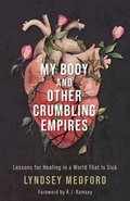 Cover: My Body and Other Crumbling Empires - Broadleaf Books