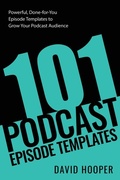 Cover: 101 Podcast Episode Templates - Powerful, Done-for-You Episode Templates to Grow Your Podcast Audience - Big Podcast