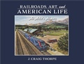 Cover: Railroads, Art, and American Life - Indiana University Press