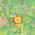 Cover: The Not-So-Brave Little Lion - Atheneum Books for Young Readers