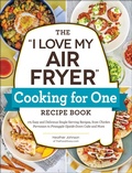 Cover: The "I Love My Air Fryer" Cooking for One Recipe Book - Adams Media