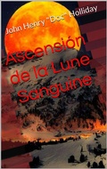 Cover: Ascension de la Lune Sanguine (amiti&eacute;s, r&ecirc;ves, amour, sexe, folklore, famille, humour, western, voyage) - amiti&eacute;s, r&ecirc;ves, amour, sexe, folklore, famille, humour, western, voyage