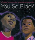 Cover: You So Black - Denene Millner Books/Simon & Schuster Books for Young Readers