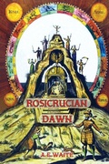 Cover: Rosicrucian Dawn - the three foundational texts that announced the Rosicrucian Fraternity - Aziloth Books