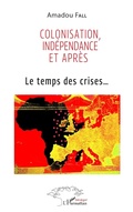 Cover: Colonisation, ind&eacute;pendance et apr&egrave;s - Harmattan S&eacute;n&eacute;gal