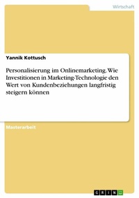 Abbildung von: Personalisierung im Onlinemarketing. Wie Investitionen in Marketing-Technologie den Wert von Kundenbeziehungen langfristig steigern können - GRIN Verlag
