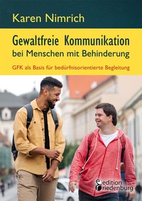 Abbildung von: Gewaltfreie Kommunikation bei Menschen mit Behinderung: GFK als Basis für bedürfnisorientierte Begleitung - edition riedenburg e.U.