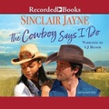 Cover: The Cowboy Says I Do - Recorded Books, Inc.