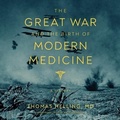 Cover: The Great War and the Birth of Modern Medicine - Blackstone Publishing