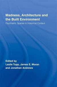 Enlarge image Cover: Madness, Architecture and the Built Environment - Routledge
