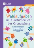 Cover: Wahlaufgaben im Kunstunterricht der Grundschule - Auer Verlag in der AAP Lehrerwelt GmbH