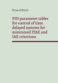Enlarge image Cover: PID parameter tables for control of time delayed systems for minimized ITAE and IAE criterions - BoD - Books on Demand