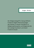 Cover: Der Religionsbegriff in Georg Wilhelm Friedrich Hegels Ph&auml;nomenologie des Geistes in seinem Verh&auml;ltnis zu Religionsphilosophie und Religionskritik bei Ludwig Feuerbach und David Friedrich Strau&szlig; - Shaker