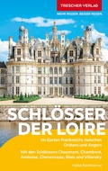 Cover: TRESCHER Reisef&uuml;hrer Schl&ouml;sser der Loire - TRESCHER