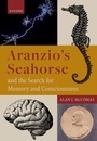 Cover: Aranzio's Seahorse and the Search for Memory and Consciousness - Oxford University Press