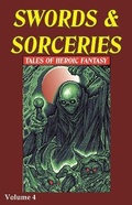 Cover: Swords & Sorceries: Tales of Heroic Fantasy Volume 4 - Parallel Universe Publications
