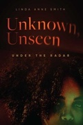 Cover: Unknown, Unseen -- Under the Radar - Linda Anne Smith