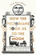 Cover: How the Victorians Took Us to the Moon - Icon Books