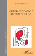 Cover: Qui &eacute;tait Picasso ? - Histoires et id&eacute;es des Arts