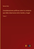 Cover: Consideraciones politicas sobre la conducta que debe observarse entre marido y muger - Outlook Verlag