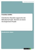 Cover: Christliches Handeln angesichts der Klimakatastrophe. Bericht zu einem theologischen Projekt - GRIN Verlag