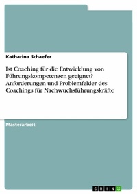 Abbildung von: Ist Coaching für die Entwicklung von Führungskompetenzen geeignet? Anforderungen und Problemfelder des Coachings für Nachwuchsführungskräfte - GRIN Verlag