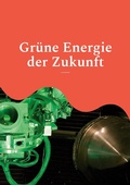 Cover: Gr&uuml;ne Energie der Zukunft - BoD - Books on Demand