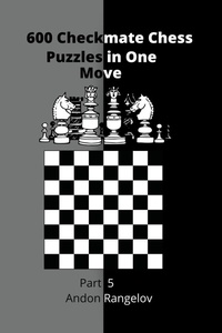 Enlarge image Cover: 600 Checkmate Chess Puzzles in One Move, Part 5 - Andon Rangelov