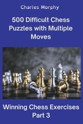 Cover: 500 Difficult Chess Puzzles with Multiple Moves, Part 3 - Chess Is Fun