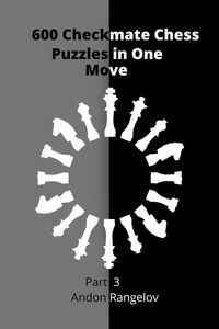 Enlarge image Cover: 600 Checkmate Chess Puzzles in One Move, Part 3 - Andon Rangelov