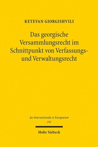 Abbildung von: Das georgische Versammlungsrecht im Schnittpunkt von Verfassungs- und Verwaltungsrecht - Mohr Siebeck