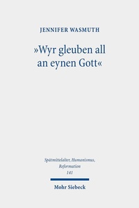 Abbildung von: "Wyr gleuben all an eynen Gott" - Mohr Siebeck