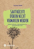 Cover: Saatfr&uuml;chte d&uuml;rfen nicht vermahlen werden - Tredition