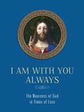 Cover: I Am with You Always: The Nearness of God in Times of Loss - Saint Benedict Press