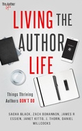 Cover: Living the Author Life: Things Thriving Authors Don't Do - The Author Life