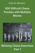 Cover: 500 Difficult Chess Puzzles with Multiple Moves, Part 1 - Chess Is Fun