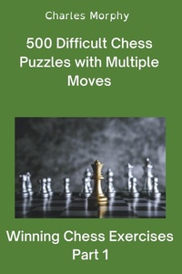 Enlarge image Cover: 500 Difficult Chess Puzzles with Multiple Moves, Part 1 - Chess Is Fun