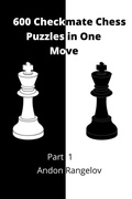 Cover: 600 Checkmate Chess Puzzles in One Move, Part 1 - Andon Rangelov