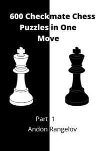 Enlarge image Cover: 600 Checkmate Chess Puzzles in One Move, Part 1 - Andon Rangelov