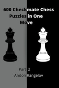 Cover: 600 Checkmate Chess Puzzles in One Move, Part 2 - Andon Rangelov