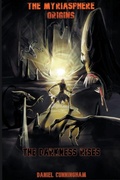 Cover: The Myriasphere Origins The Darkness Rises - Daniel Cunningham