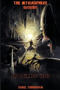 Enlarge image Cover: The Myriasphere Origins The Darkness Rises - Daniel Cunningham