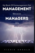 Cover: My Book of Encouragement for Management Because Managers Are People Too - Victoria arnold