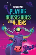 Cover: Playing Horseshoes With Aliens - John Parker