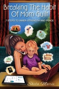 Cover: Breaking the Habit of Mom Guilt - SR Publishing L.L.C.