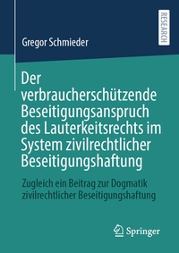 Abbildung von: Der verbraucherschützende Beseitigungsanspruch des Lauterkeitsrechts im System zivilrechtlicher Beseitigungshaftung - Springer