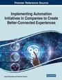 Cover: Implementing Automation Initiatives in Companies to Create Better-Connected Experiences - Business Science Reference