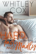 Cover: Hard, Fast and Madly: Part 1 (The Dark and Damaged Hearts Series, #7) - The Dark and Damaged Hearts Series