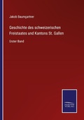 Cover: Geschichte des schweizerischen Freistaates und Kantons St. Gallen - Outlook