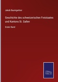 Cover: Geschichte des schweizerischen Freistaates und Kantons St. Gallen - Outlook